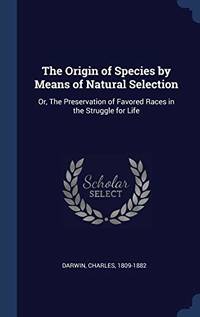 cover of The Origin of Species by Means of Natural Selection: Or, the Preservation of Favored Races in the Struggle for Life