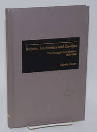 Between Hashemites and Zionists; the struggle for Palestine 1908 - 1988 by Sicker, Martin - 1989