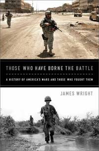 Those Who Have Borne the Battle: A History of America?s Wars and Those Who Fought Them