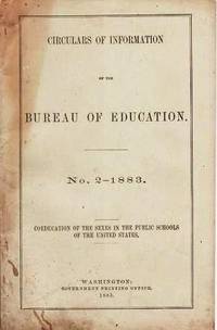 COEDUCATION OF THE SEXES IN THE PUBLIC SCHOOLS OF THE UNITED STATES: Circulars of Information of the Bureau of Education, No. 2--1883 by U.S. Bureau of Education - 1883