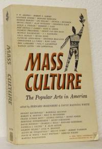 Mass Culture. The Popular Arts in America.