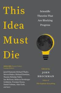 This Idea Must Die : Scientific Theories That Are Blocking Progress