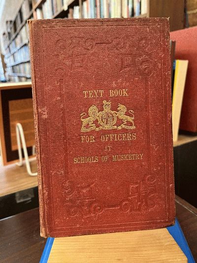 Text Book on the Theory of the Motion of Projectiles ; The History, Manufacture, and Explosive Force of Gunpowder ; The History of Small Arms. For The Use of Officers Sent To The School Of Musketry. Revised January 1868