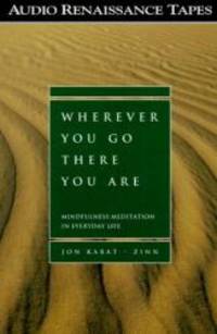 Wherever You Go, There You Are: Mindfulness Meditation in Everyday Life by Jon Kabat-Zinn - 1994-01-15