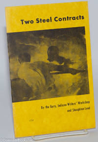 Two steel contracts. (The two items which follow relate to the recently concluded contract negotiations in the steel industry. The first is an imaginary contract, based in part on the demands of existing rank-and-file caucuses. It was published in May by the Writers' Workshop in Gary. The second is an appraisal of the contract that was actually negotiated. It is by Staughton Lynd, a member of the Writers' Workshop, and largely drawn from interviews with steelworkers in the Gary area.)