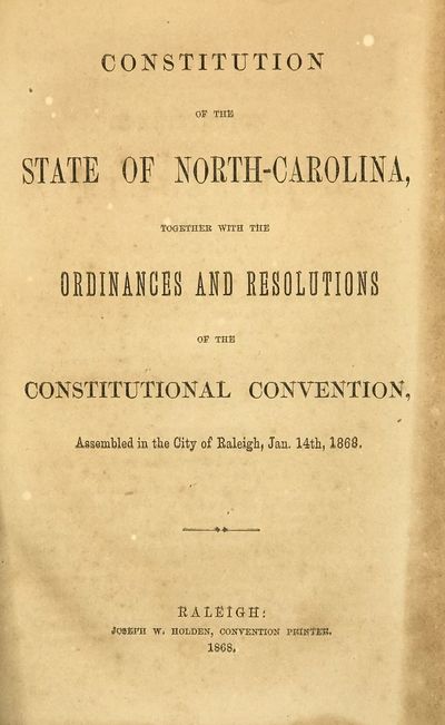 Constitution of the State of North-Carolina, Together with the Ordinances and Resolutions of the Constitutional Convention, Assembled in the City of Raleigh, Jan. 14th, 1868