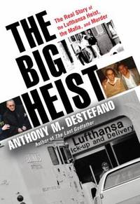 The Big Heist : The Real Story of the Lufthansa Heist, the Mafia, and Murder