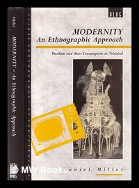 Modernity, an ethnographic approach and dualism & mass consumption in Trinidad