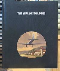 The Airline Builders; a volume in The Epic of Flight Series