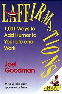 Laffirmations: 1001 Ways to Add Humor to Your Life and Work Goodman, Joel by Goodman, Joel - 1995-04-01