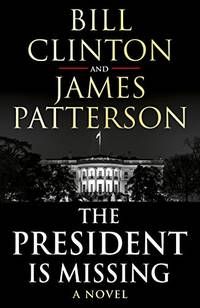 The President is Missing: The political thriller of the decade by Patterson, James