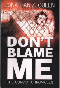 DON&#039;T BLAME ME The Convict Chronicles by Queen, Jonathan Z - 2008