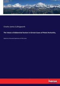 The Values of Abdominal Section in Certain Cases of Pelvic Peritonitis,:Based on a Personal Experience of Fifty Cases