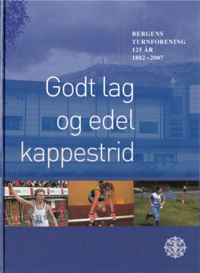 Godt lag og edel kappestrid. Bergens Turnforening…