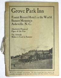GROVE PARK INN. Finest Resort Hotel in the World. Sunset Mountain, Asheville, N.C. Absolutely Fireproof. Open All Year. The Altitude Makes it Cool in Summer. [Cover title]