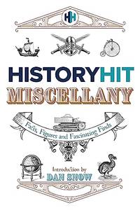 The History Hit Miscellany of Facts, Figures and Fascinating Finds introduced by Dan Snow: Packed...