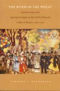 The Worm in the Wheat: Rosalie Evans and Agrarian Struggle in the Puebla-Tlaxcala Valley of...