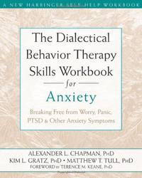 The Dialectical Behaviour Therapy Skills Workbook for Anxiety: Breaking Free from Worry, Panic,...
