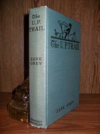 The U. P. Trail a Novel by Zane Grey - 1918