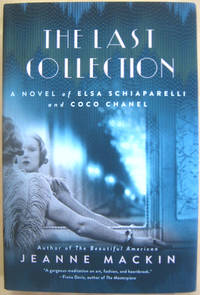 The Last Collection: A Novel of Elsa Schiaparelli and Coco Chanel by Jeanne Mackin - First Edition stated, First Printing by numberline - from West of Eden Books (SKU: 10818)