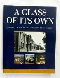 A Class of its Own A History of Queensland University of Technology