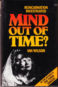 Mind Out of Time? Reincarnation Claims Investigated by Ian Wilson - First Edition - 1981 - from John Thompson (SKU: 24119)