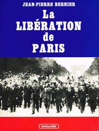 LA LIBERATION DE PARIS (FRENCH TEXT) by Bernier, Jean-Pierre - 1984