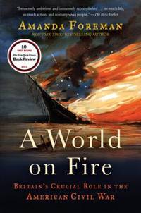 A World on Fire : Britain's Crucial Role in the American Civil War
