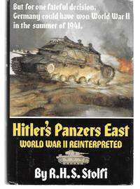 Hitler&#039;s Panzers East ( World War 2 Reinterpreted ) by R. H. S. Stolfi - 1992