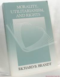 Morality, Utilitarianism, and Rights by Richard B. Brandt - Paperback - 1995 - from BookLovers of Bath (SKU: 180110)