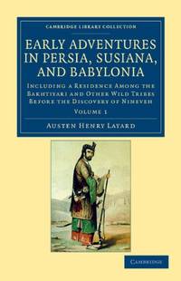 Early Adventures in Persia, Susiana, and Babylonia: Including a Residence among the Bakhtiyari...