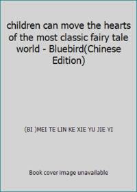 children can move the hearts of the most classic fairy tale world - Bluebird(Chinese Edition) by (BI )MEI TE LIN KE XIE YU JIE YI - 2010