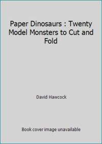 Paper Dinosaurs : Twenty Model Monsters to Cut and Fold by David Hawcock - 1988