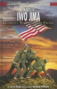The Battle of Iwo Jima : Guerilla Warfare in the Pacific