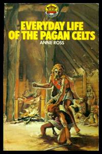 EVERYDAY LIFE OF THE PAGAN CELTS by Ross, Anne - 1972