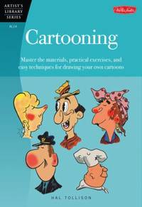 Cartooning : Master the Materials, Practical Exercises, and Easy Techniques for Drawing Your Own...