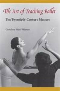 Art of Teaching Ballet : Ten Twentieth-Century Masters