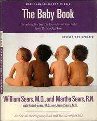 The Baby Book: Everything You Need to Know About Your Baby from Birth to Age Two (Revised and Updated Edition) by Sears MD, James; Sears MD, Robert W.; Sears MD  FRCP, William; Sears RN, Martha - 2003-03-31T00:00:01Z