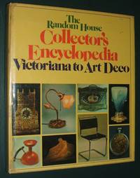 The Random House Collector&#039;s Encyclopedia Victoriana to Art Deco by Cameron Ian editor - 1974