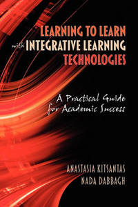 Learning to Learn with Integrative Learning Technologies (ILT): A Practical Guide for Academic...