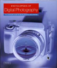 Encyclopedia of Digital Photography : The Complete Guide to Digital Imaging and Artistry