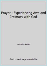 Prayer : Experiencing Awe and Intimacy with God