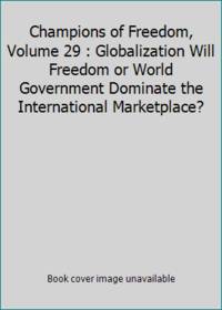 Champions of Freedom, Volume 29 : Globalization Will Freedom or World Government Dominate the...