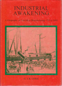 Industrial Awakening: A Geography of Australian Manufacturing1788 to 1890 by G. J. R. Linge - 1979