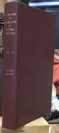 image of A History of Radiology in Victoria 1920-1940 Volumes I, II, III, IV