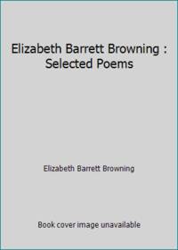 Elizabeth Barrett Browning : Selected Poems