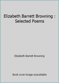 Elizabeth Barrett Browning : Selected Poems by Elizabeth Barrett Browning - 1992