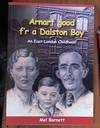 Arnarf Good F'r a Dalston Boy; An East London Childhood