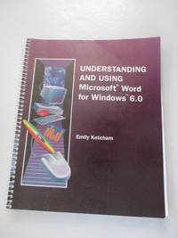 Understanding and Using Microsoft Word for Windows 6.0 : by Ketcham, Emily - 1996-01-01