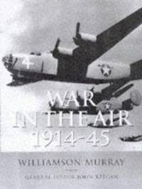 History of Warfare : War in the Air 1914-45 by Williamson Murray - 1999